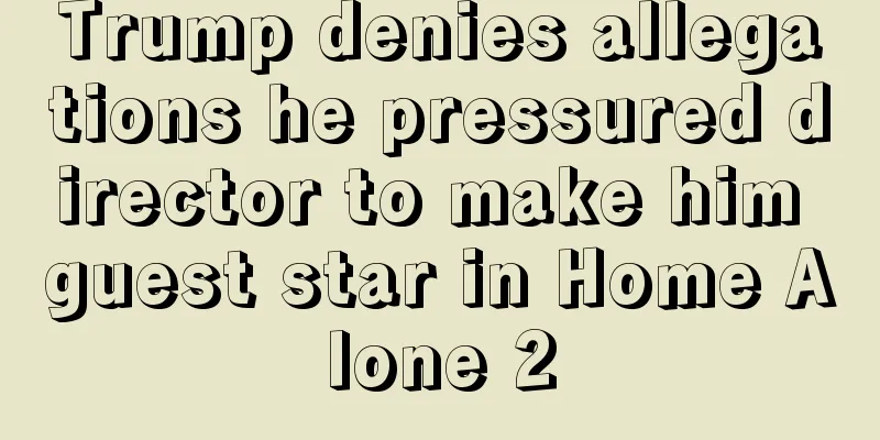 Trump denies allegations he pressured director to make him guest star in Home Alone 2