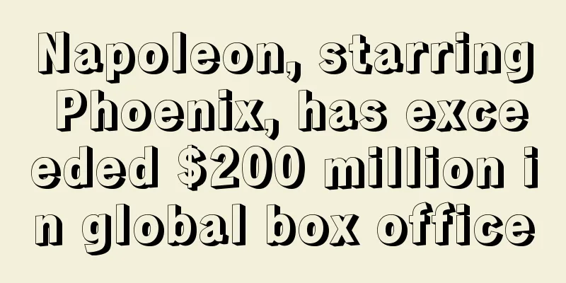 Napoleon, starring Phoenix, has exceeded $200 million in global box office