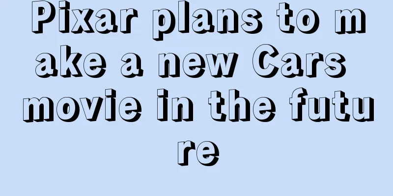 Pixar plans to make a new Cars movie in the future