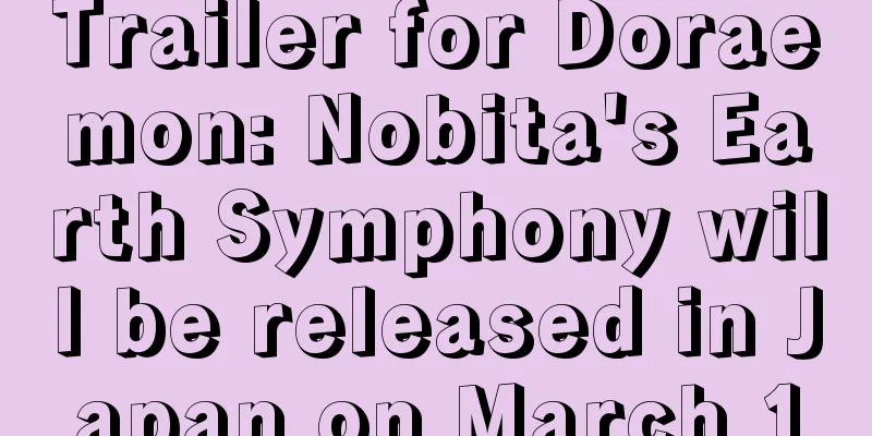 Trailer for Doraemon: Nobita's Earth Symphony will be released in Japan on March 1