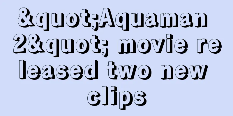 "Aquaman 2" movie released two new clips