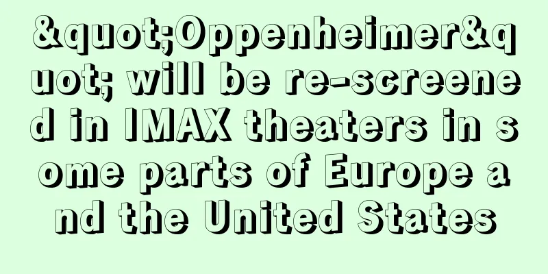 "Oppenheimer" will be re-screened in IMAX theaters in some parts of Europe and the United States