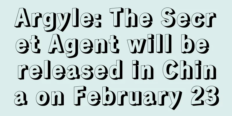 Argyle: The Secret Agent will be released in China on February 23