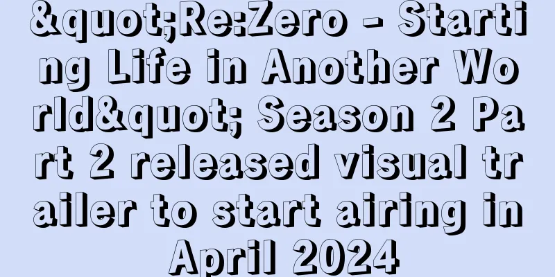 "Re:Zero - Starting Life in Another World" Season 2 Part 2 released visual trailer to start airing in April 2024