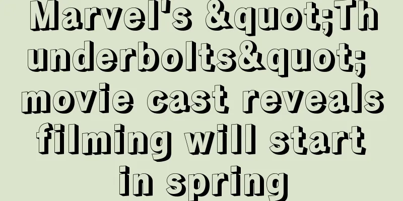 Marvel's "Thunderbolts" movie cast reveals filming will start in spring