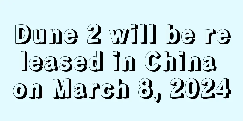 Dune 2 will be released in China on March 8, 2024