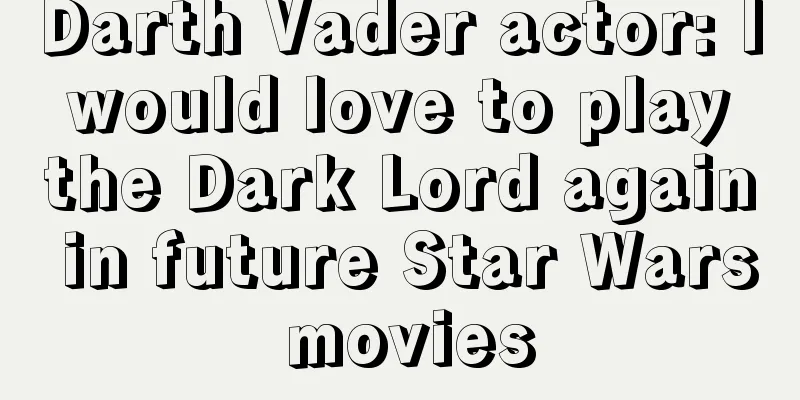 Darth Vader actor: I would love to play the Dark Lord again in future Star Wars movies
