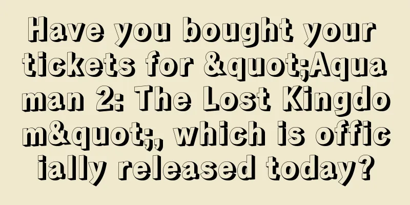 Have you bought your tickets for "Aquaman 2: The Lost Kingdom", which is officially released today?