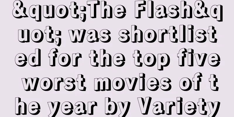 "The Flash" was shortlisted for the top five worst movies of the year by Variety