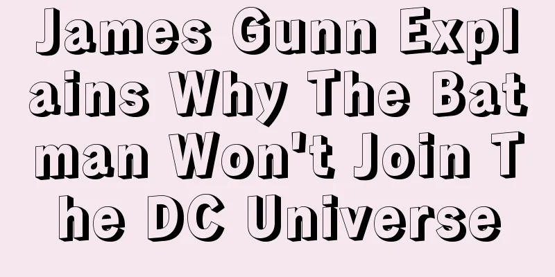 James Gunn Explains Why The Batman Won't Join The DC Universe
