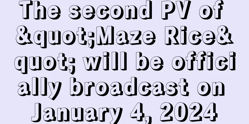 The second PV of "Maze Rice" will be officially broadcast on January 4, 2024
