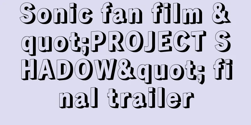 Sonic fan film "PROJECT SHADOW" final trailer