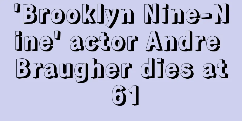 'Brooklyn Nine-Nine' actor Andre Braugher dies at 61