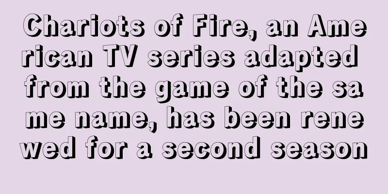 Chariots of Fire, an American TV series adapted from the game of the same name, has been renewed for a second season