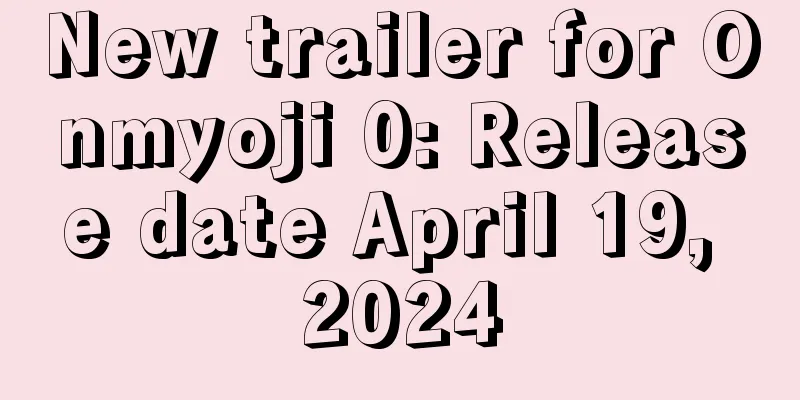 New trailer for Onmyoji 0: Release date April 19, 2024