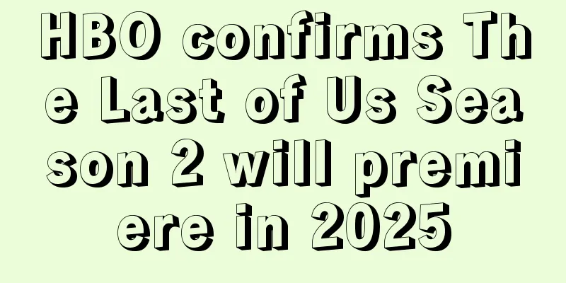 HBO confirms The Last of Us Season 2 will premiere in 2025