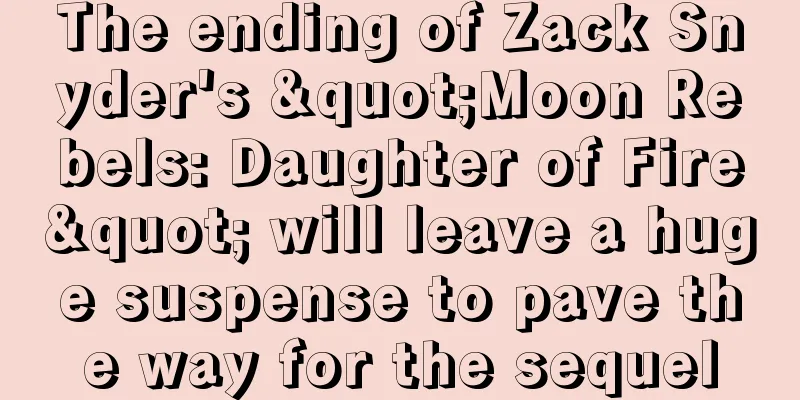 The ending of Zack Snyder's "Moon Rebels: Daughter of Fire" will leave a huge suspense to pave the way for the sequel