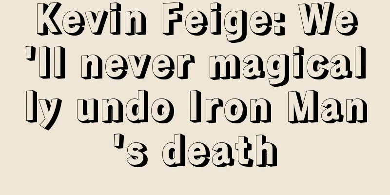 Kevin Feige: We'll never magically undo Iron Man's death