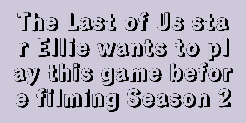 The Last of Us star Ellie wants to play this game before filming Season 2