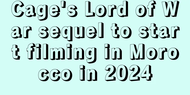 Cage's Lord of War sequel to start filming in Morocco in 2024