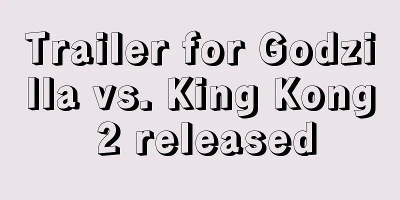 Trailer for Godzilla vs. King Kong 2 released