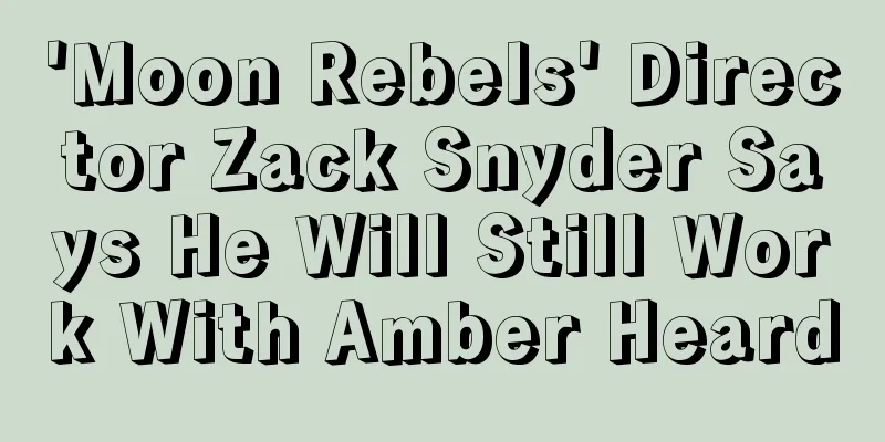 'Moon Rebels' Director Zack Snyder Says He Will Still Work With Amber Heard