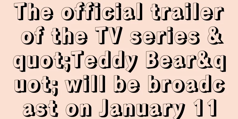 The official trailer of the TV series "Teddy Bear" will be broadcast on January 11
