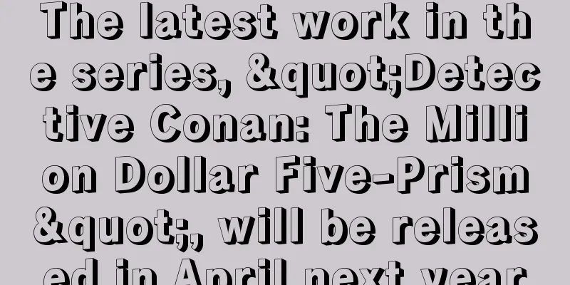 The latest work in the series, "Detective Conan: The Million Dollar Five-Prism", will be released in April next year