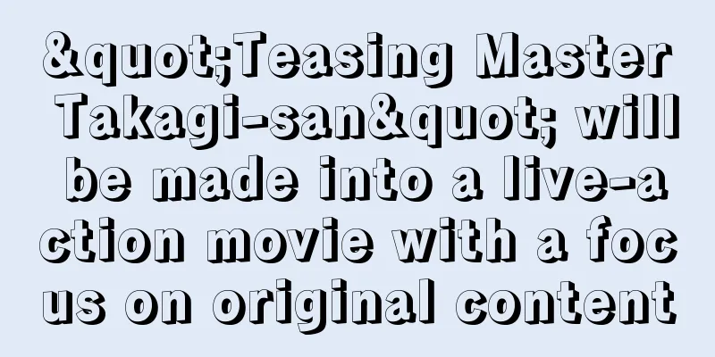 "Teasing Master Takagi-san" will be made into a live-action movie with a focus on original content