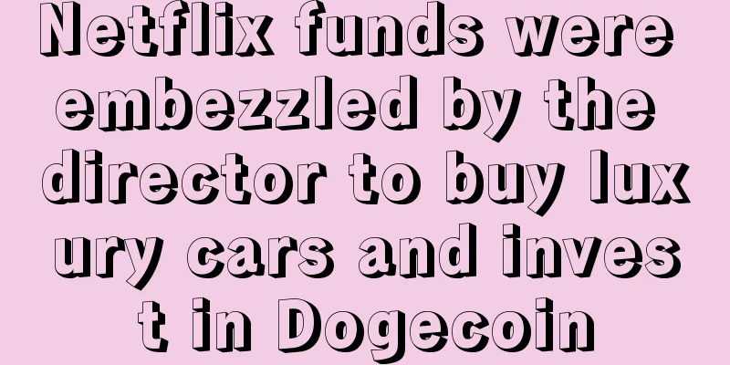 Netflix funds were embezzled by the director to buy luxury cars and invest in Dogecoin