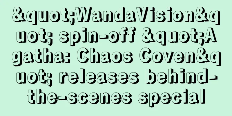 "WandaVision" spin-off "Agatha: Chaos Coven" releases behind-the-scenes special