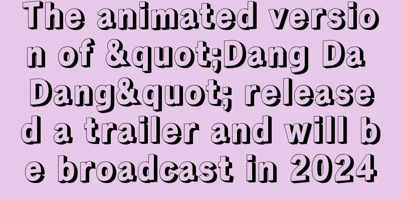 The animated version of "Dang Da Dang" released a trailer and will be broadcast in 2024