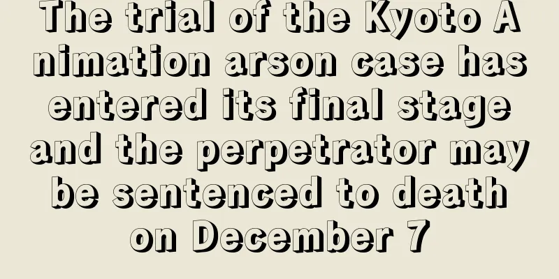 The trial of the Kyoto Animation arson case has entered its final stage and the perpetrator may be sentenced to death on December 7