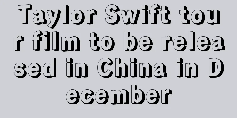 Taylor Swift tour film to be released in China in December
