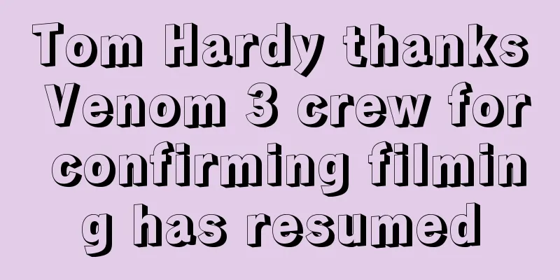 Tom Hardy thanks Venom 3 crew for confirming filming has resumed