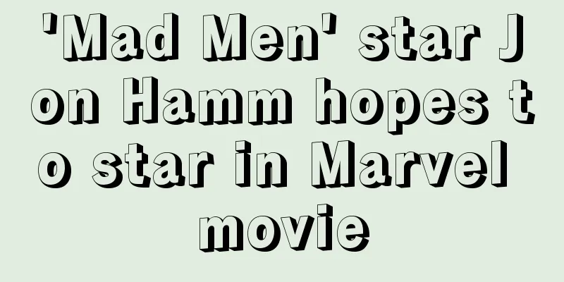 'Mad Men' star Jon Hamm hopes to star in Marvel movie