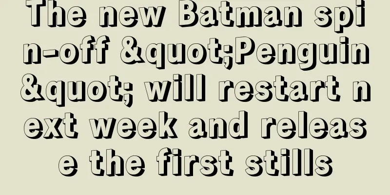 The new Batman spin-off "Penguin" will restart next week and release the first stills