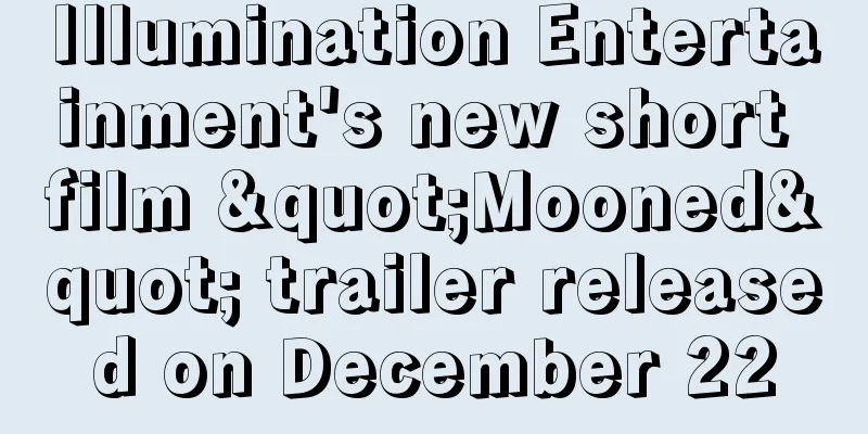 Illumination Entertainment's new short film "Mooned" trailer released on December 22