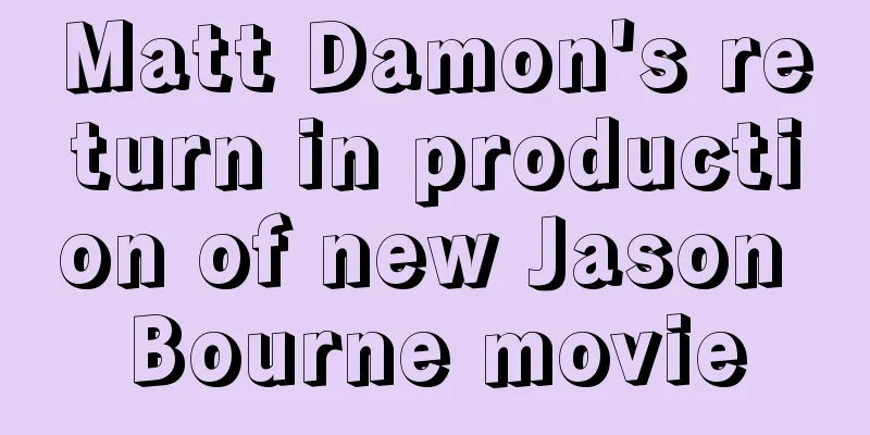 Matt Damon's return in production of new Jason Bourne movie