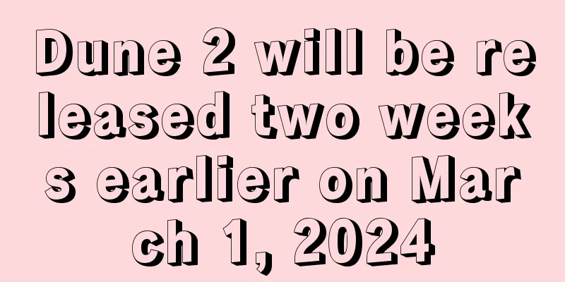 Dune 2 will be released two weeks earlier on March 1, 2024