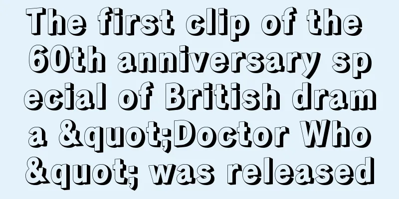 The first clip of the 60th anniversary special of British drama "Doctor Who" was released
