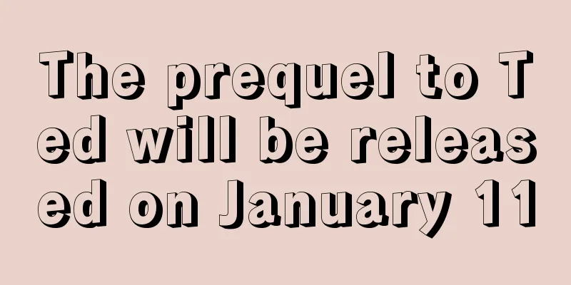 The prequel to Ted will be released on January 11