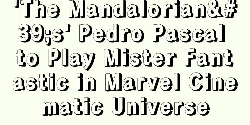 'The Mandalorian's' Pedro Pascal to Play Mister Fantastic in Marvel Cinematic Universe