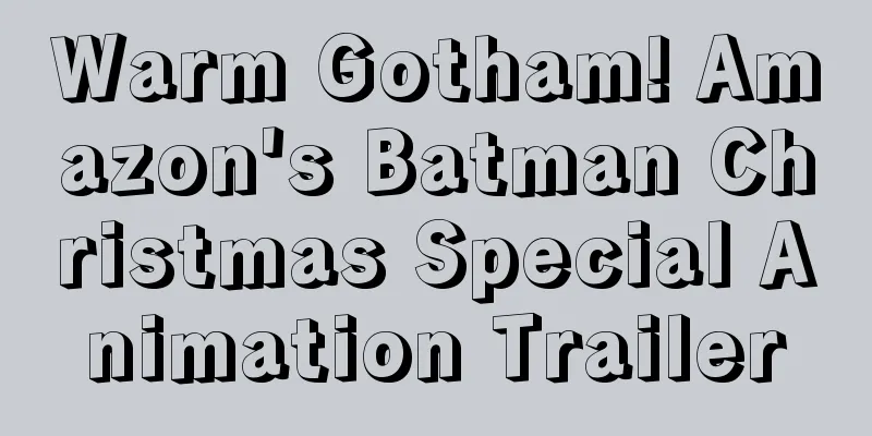 Warm Gotham! Amazon's Batman Christmas Special Animation Trailer