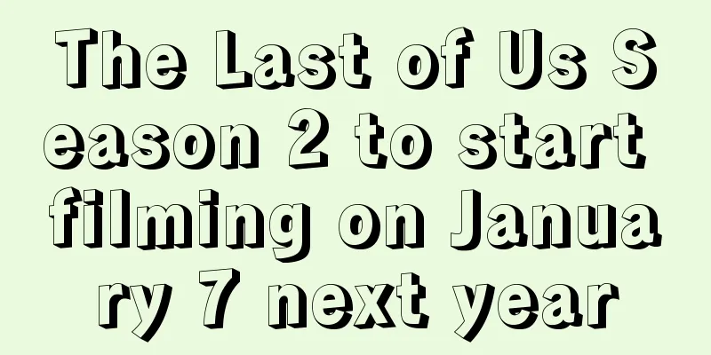 The Last of Us Season 2 to start filming on January 7 next year