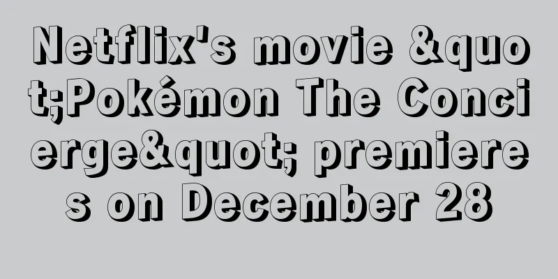 Netflix's movie "Pokémon The Concierge" premieres on December 28
