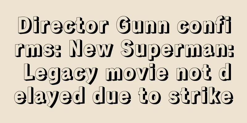 Director Gunn confirms: New Superman: Legacy movie not delayed due to strike