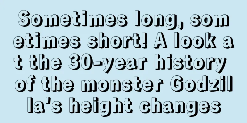 Sometimes long, sometimes short! A look at the 30-year history of the monster Godzilla's height changes