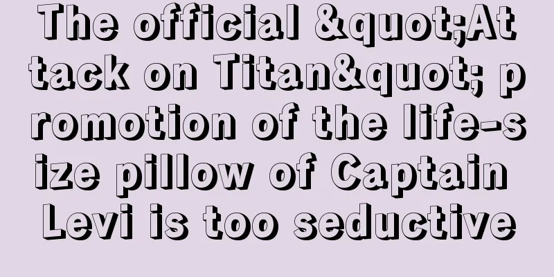 The official "Attack on Titan" promotion of the life-size pillow of Captain Levi is too seductive