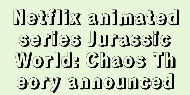 Netflix animated series Jurassic World: Chaos Theory announced